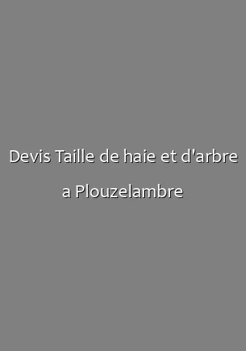 Devis Taille de haie et d'arbre a Plouzelambre
