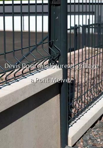 Devis Pose de clôture et grillage a Pont Melvez