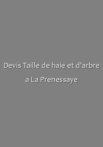 Devis Taille de haie et d'arbre a La Prenessaye