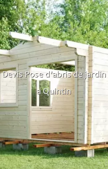 Devis Pose d'abris de jardin a Quintin