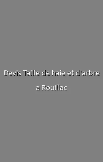 Devis Taille de haie et d'arbre a Rouillac