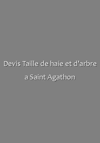 Devis Taille de haie et d'arbre a Saint Agathon
