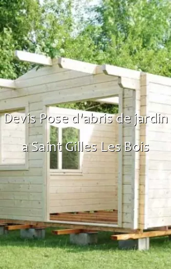 Devis Pose d'abris de jardin a Saint Gilles Les Bois