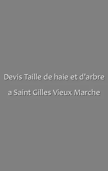 Devis Taille de haie et d'arbre a Saint Gilles Vieux Marche