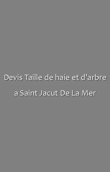 Devis Taille de haie et d'arbre a Saint Jacut De La Mer
