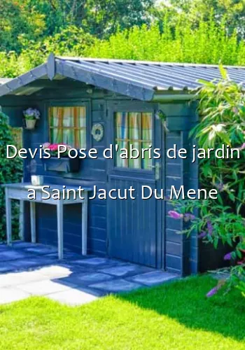 Devis Pose d'abris de jardin a Saint Jacut Du Mene