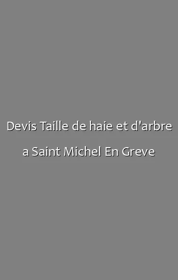 Devis Taille de haie et d'arbre a Saint Michel En Greve