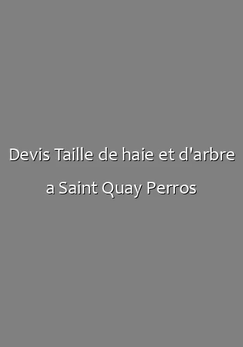 Devis Taille de haie et d'arbre a Saint Quay Perros