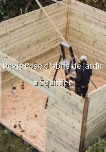 Devis Pose d'abris de jardin a Squiffiec