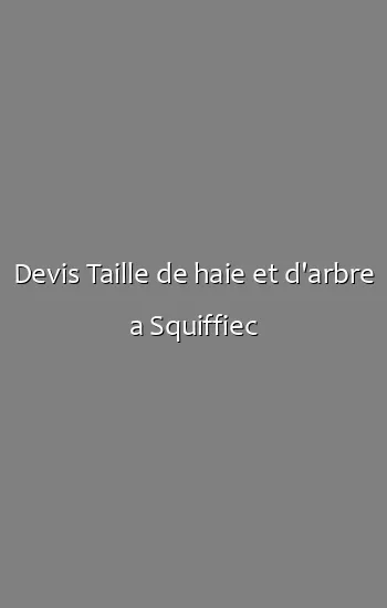 Devis Taille de haie et d'arbre a Squiffiec