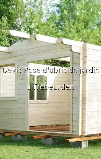 Devis Pose d'abris de jardin a Trebeurden