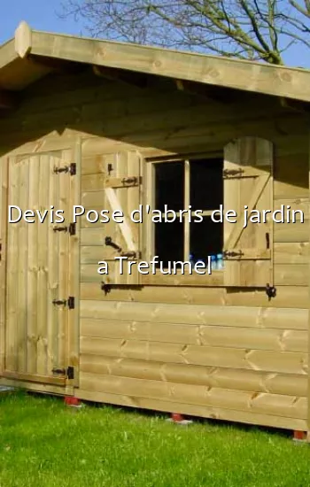 Devis Pose d'abris de jardin a Trefumel