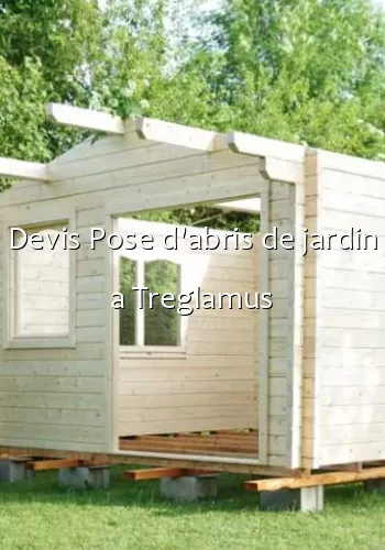 Devis Pose d'abris de jardin a Treglamus