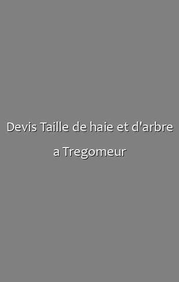 Devis Taille de haie et d'arbre a Tregomeur