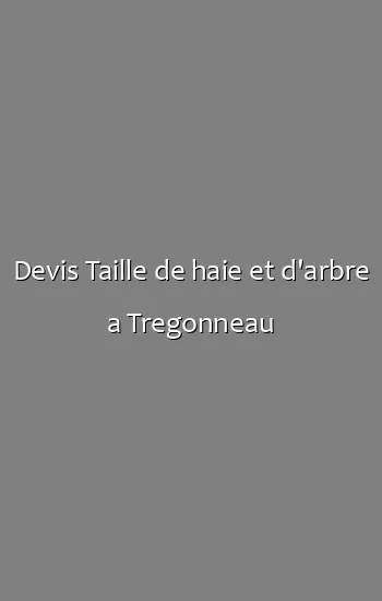 Devis Taille de haie et d'arbre a Tregonneau
