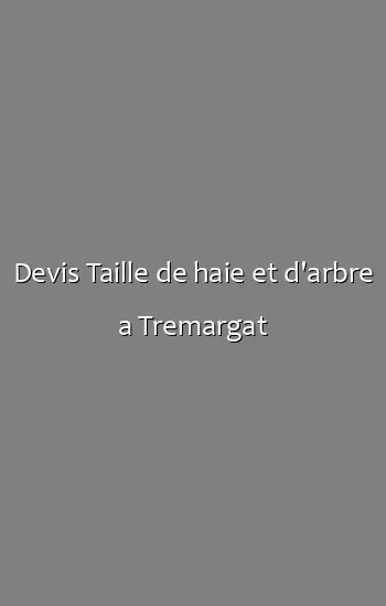 Devis Taille de haie et d'arbre a Tremargat