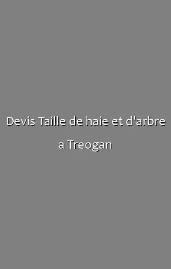 Devis Taille de haie et d'arbre a Treogan