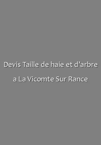 Devis Taille de haie et d'arbre a La Vicomte Sur Rance