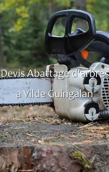 Devis Abattage d'arbres a Vilde Guingalan