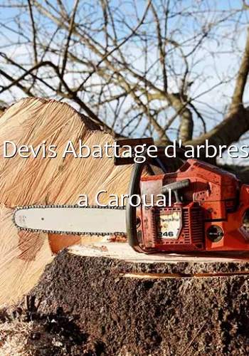 Devis Abattage d'arbres a Caroual