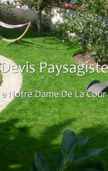 Devis Paysagiste a Notre Dame De La Cour