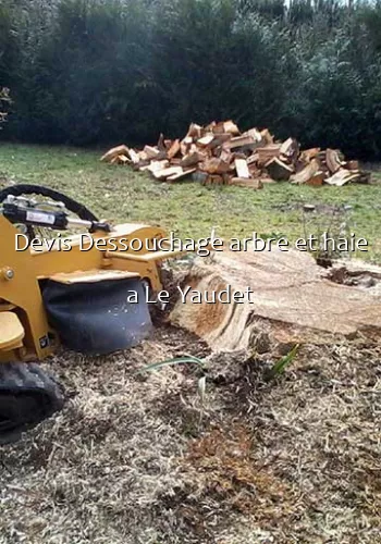 Devis Dessouchage arbre et haie a Le Yaudet