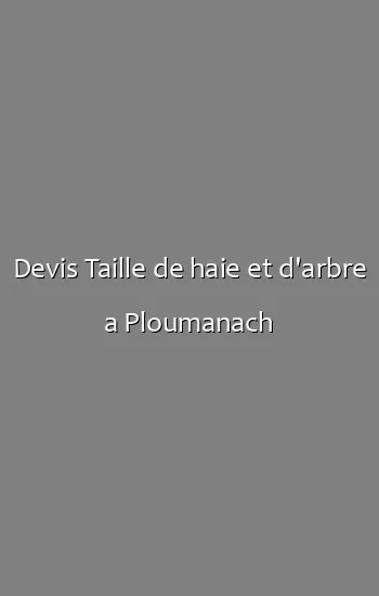 Devis Taille de haie et d'arbre a Ploumanach