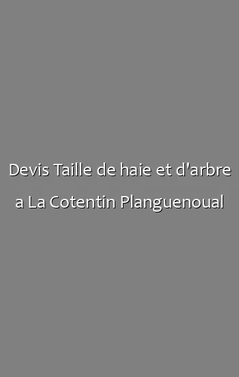 Devis Taille de haie et d'arbre a La Cotentin Planguenoual