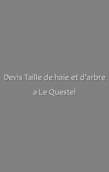 Devis Taille de haie et d'arbre a Le Questel