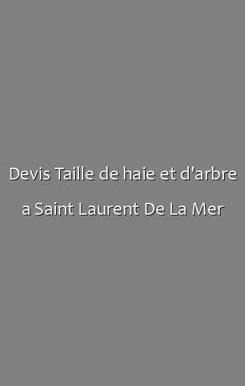 Devis Taille de haie et d'arbre a Saint Laurent De La Mer