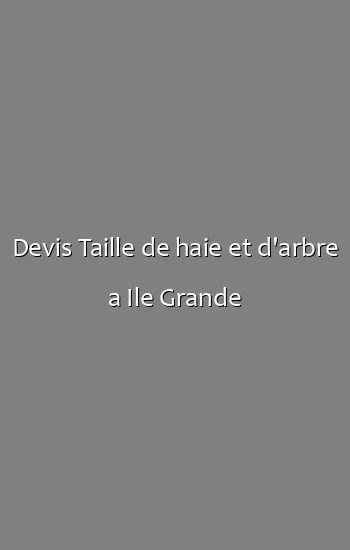 Devis Taille de haie et d'arbre a Ile Grande