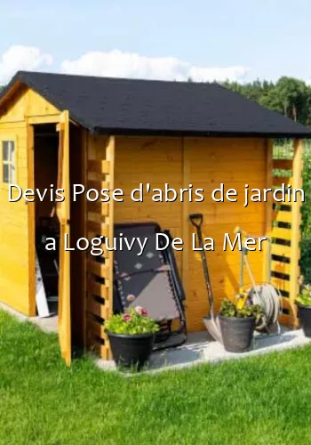 Devis Pose d'abris de jardin a Loguivy De La Mer